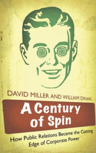 Title: A Century of Spin: How Public Relations Became the Cutting Edge of Corporate Power, Author: David Miller