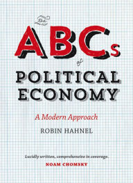Title: The ABCs of Political Economy: A Modern Approach, Author: Robin Hahnel