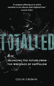 Title: Totalled: Salvaging the Future from the Wreckage of Capitalism, Author: Ciara Cremin