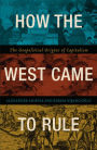 How the West Came to Rule: The Geopolitical Origins of Capitalism
