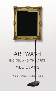 Title: Artwash: Big Oil and the Arts, Author: Mel Evans