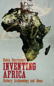 Title: Inventing Africa: History, Archaeology and Ideas, Author: Robin Derricourt