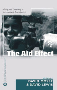 Title: The Aid Effect: Giving and Governing in International Development, Author: David Mosse