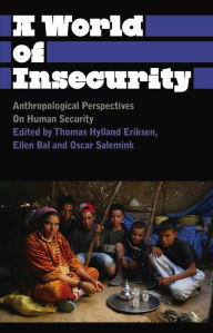 Title: A World of Insecurity: Anthropological Perspectives on Human Security, Author: Thomas Hylland Eriksen