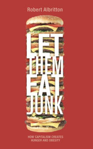 Title: Let Them Eat Junk: How Capitalism Creates Hunger and Obesity, Author: Robert Albritton