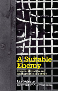 Title: A Suitable Enemy: Racism, Migration and Islamophobia in Europe, Author: Liz Fekete