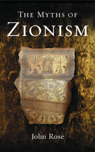 Title: The Myths of Zionism, Author: John Rose