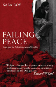 Title: Failing Peace: Gaza and the Palestinian-Israeli Conflict, Author: Sara  Roy