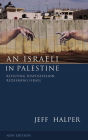 An Israeli in Palestine: Resisting Dispossession, Redeeming Israel