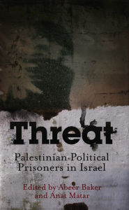 Title: Threat: Palestinian Political Prisoners in Israel, Author: Abeer Baker