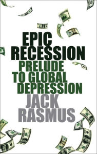 Title: Epic Recession: Prelude to Global Depression, Author: Jack Rasmus