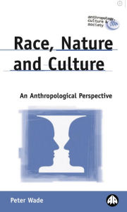 Title: Race, Nature and Culture: An Anthropological Perspective, Author: Peter Wade