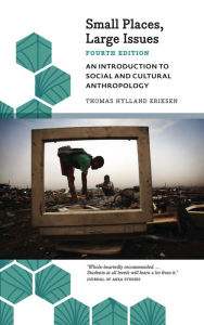 Title: Small Places, Large Issues - Fourth Edition: An Introduction to Social and Cultural Anthropology, Author: Thomas Hylland Eriksen