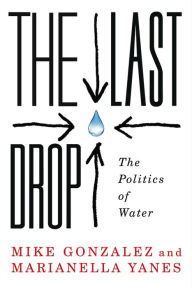 Title: The Last Drop: The Politics of Water, Author: Mike Gonzalez
