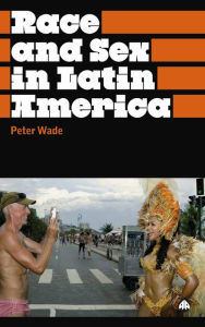 Title: Race and Sex in Latin America, Author: Peter Wade
