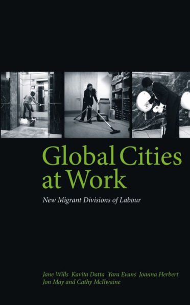 Global Cities At Work: New Migrant Divisions of Labour