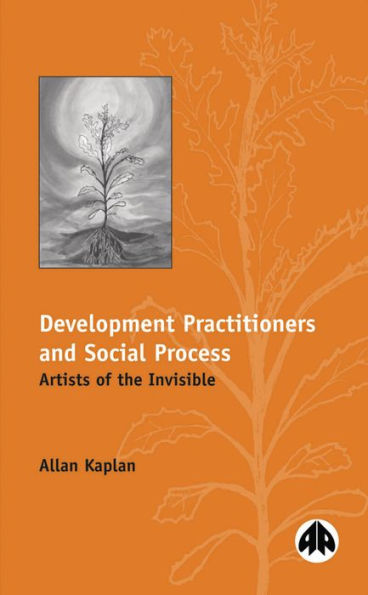 Development Practitioners and Social Process: Artists of the Invisible