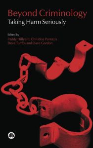 Title: Beyond Criminology: Taking Harm Seriously, Author: Paddy Hillyard