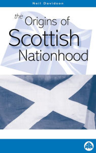 Title: The Origins of Scottish Nationhood, Author: Neil Davidson