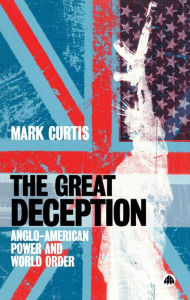 Title: The Great Deception: Anglo-American Power and World Order, Author: Mark Curtis