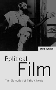 Title: Political Film: The Dialectics of Third Cinema, Author: Mike Wayne