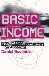 Title: Basic Income: The Material Conditions of Freedom, Author: Daniel Raventós