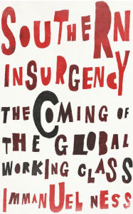 Title: Southern Insurgency: The Coming of the Global Working Class, Author: Immanuel Ness