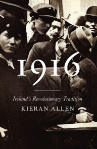 Title: 1916: Ireland's Revolutionary Tradition, Author: Kieran Allen