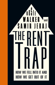 Title: The Rent Trap: How we Fell into It and How we Get Out of It, Author: Rosie Walker