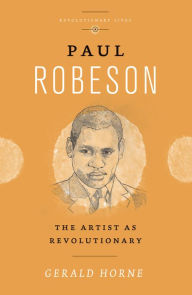 Title: Paul Robeson: The Artist as Revolutionary, Author: Gerald Horne