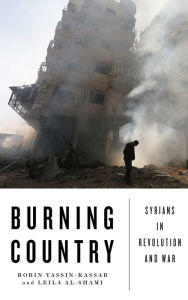 Title: Burning Country: Syrians in Revolution and War, Author: Robin Yassin-Kassab