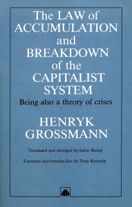 Title: The Law of Accumulation and Breakdown of the Capitalist System, Author: Henryk Grossmann