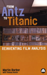 Title: From Antz to Titanic: Reinventing Film Analysis, Author: Martin Barker