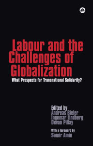Title: Labour and the Challenges of Globalization: What Prospects For Transnational Solidarity?, Author: Andreas Bieler