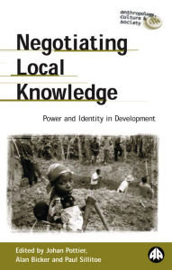 Title: Negotiating Local Knowledge: Power and Identity in Development, Author: Johan Pottier