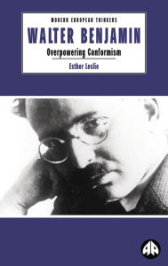 Title: Walter Benjamin: Overpowering Conformism, Author: Esther Leslie