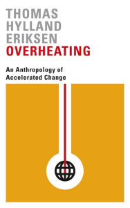 Title: Overheating: An Anthropology of Accelerated Change, Author: Thomas Hylland Eriksen