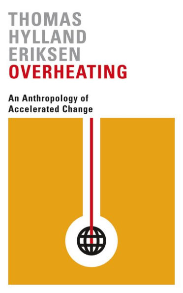 Overheating: An Anthropology of Accelerated Change