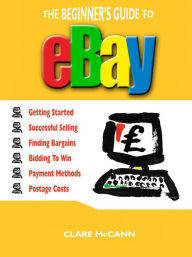 Title: The Beginner's Guide to Buying and Selling on eBay, Author: Clare McCann