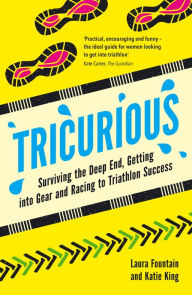 Title: Tricurious: Surviving the Deep End, Getting into Gear and Racing to Triathlon Success, Author: Laura Fountain