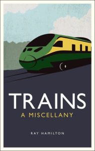 Title: Trains: A Miscellany, Author: Ray Hamilton