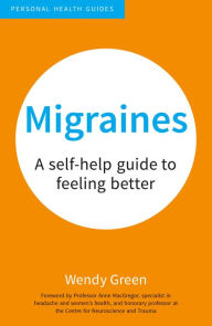 Title: Migraines: A Self-Help Guide to Feeling Better, Author: Wendy Green