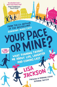 Title: Your Pace or Mine?: What Running Taught Me About Life, Laughter and Coming Last, Author: Lisa Jackson