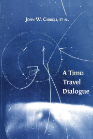 Title: A Time Travel Dialogue, Author: John W. Carroll
