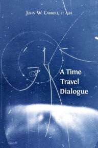 Title: A Time Travel Dialogue, Author: John W. Carroll