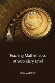 Title: Teaching Mathematics at Secondary Level, Author: Tony Gardiner