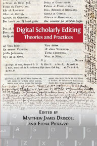 Title: Digital Scholarly Editing: Theories and Practices, Author: Matthew James Driscoll