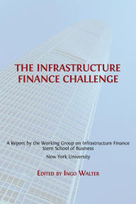 Title: The Infrastructure Finance Challenge, Author: Ingo Walter (ed.)