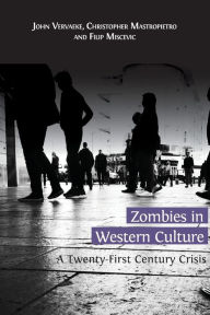 Title: Zombies in Western Culture: A Twenty-First Century Crisis, Author: John Vervaeke