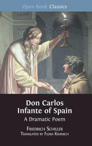 Title: Don Carlos Infante of Spain: A Dramatic Poem, Author: Friedrich Schiller